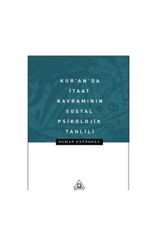 Kur'an'da İtaat Kavramının Sosyal Psikolojik Tahlili - Osman Eyüpoğlu - Üniversite Yayınları Kur'an'da İtaat Kavramının Sosyal Psikolojik Tahlili - Osman Eyüpoğlu - Üniversite Yayınları