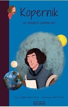Kopernik-Ay Güneş'e Çarpar mı? Parlak Fikirler - Tuğba Hatun Murat - Ketebe Kopernik-Ay Güneş'e Çarpar mı? Parlak Fikirler - Tuğba Hatun Murat - Ketebe