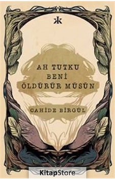 Kitapstore- Ah Tutku Beni Öldürür Müsün / Cahide Birgül Kitapstore- Ah Tutku Beni Öldürür Müsün / Cahide Birgül