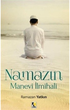 Namazın Manevi İlmihali - Ramazan Yatkın - Çıra Yayınları Namazın Manevi İlmihali - Ramazan Yatkın - Çıra Yayınları