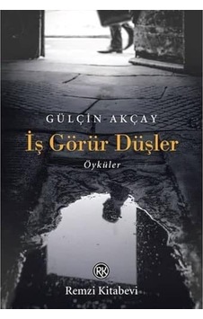 İş Görür Düşler: Öyküler