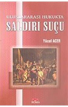 Uluslararası Hukukta Saldırı Suçu / Yücel Acer