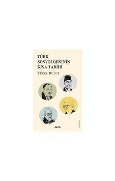 Türk Sosyolojisinin Kısa Tarihi / Yücel Bulut 9786254492402 Türk Sosyolojisinin Kısa Tarihi / Yücel Bulut 9786254492402