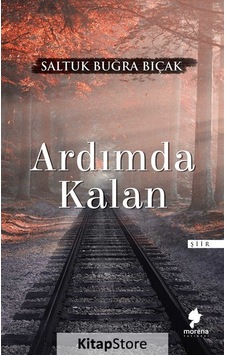 Ardımda Kalan - Saltuk Buğra Bıçak - Morena Yayınevi Ardımda Kalan - Saltuk Buğra Bıçak - Morena Yayınevi