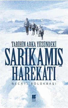 Tarihin Arka Yüzündeki Sarıkamış Harekatı / Necati Bölükbaşı 9786054921652 Tarihin Arka Yüzündeki Sarıkamış Harekatı / Necati Bölükbaşı 9786054921652