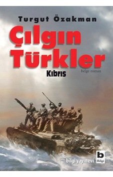 Çılgın Türkler Kıbrıs - Turgut Özakman - Bilgi Yayınevi Çılgın Türkler Kıbrıs - Turgut Özakman - Bilgi Yayınevi