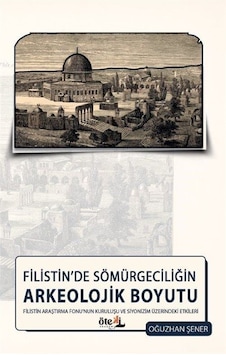 Filistin'de Sömürgeciliğin Arkeolojik Boyutu / Oğuzhan Şener Filistin'de Sömürgeciliğin Arkeolojik Boyutu / Oğuzhan Şener