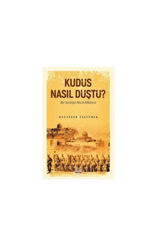 Kudüs Nasıl Düştü ? - Bir Ayrılığın Hazin Hikayesi