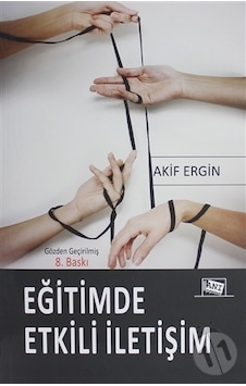 Eğitimde Etkili İletişim - Akif Ergin - Anı Yayıncılık Eğitimde Etkili İletişim - Akif Ergin - Anı Yayıncılık