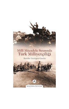 Millî Mücadele Sırasında Türk Milliyetçiliği / Berthe Georges-... Millî Mücadele Sırasında Türk Milliyetçiliği / Berthe Georges-...