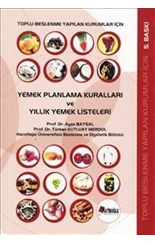 Toplu Beslenme Yapılan Kurumlar İçin Yemek Planlama Kuralları ve Yıllık Yemek Listeleri - Türkan Kutluay Merdol - Ayşe Baysal - Hatiboğlu Yayınları Toplu Beslenme Yapılan Kurumlar İçin Yemek Planlama Kuralları ve Yıllık Yemek Listeleri - Türkan Kutluay Merdol - Ayşe Baysal - Hatiboğlu Yayınları