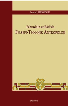 Fahruddin er-Razi'de Felsefi - Teolojik Antropoloji - İsmail Hanoğlu - Araştırma Yayıncılık Fahruddin er-Razi'de Felsefi - Teolojik Antropoloji - İsmail Hanoğlu - Araştırma Yayıncılık