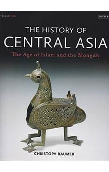 The History Of Central Asia, Volume 3: The Age Of Islam And The Mongols 9781784534905 The History Of Central Asia, Volume 3: The Age Of Islam And The Mongols 9781784534905