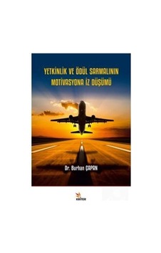 Yetkinlik ve Ödül Sarmalının Motivasyona İz Düşümü - Burhan Çapan - Kriter Yetkinlik ve Ödül Sarmalının Motivasyona İz Düşümü - Burhan Çapan - Kriter