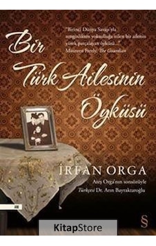 Bir Türk Ailesinin Öyküsü / Irfan Orga Bir Türk Ailesinin Öyküsü / Irfan Orga