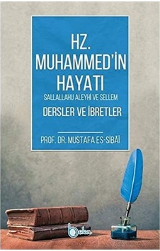 Hz. Muhammed'in Hayatı Dersler Ve İbretler: Sallallahu Aleyhi Ve Sellem