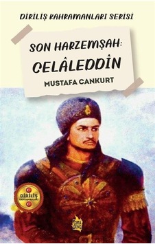 Son Harzemşah: Celaleddin - Diriliş Kahramanları Serisi - Mustafa Cankurt - Çıra Genç Son Harzemşah: Celaleddin - Diriliş Kahramanları Serisi - Mustafa Cankurt - Çıra Genç