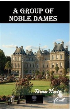 A Group of Noble Dames - Thomas Hardy - Platanus Publishing