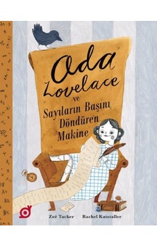Ada Lovelace ve Sayıların Başını Döndüren Makine - Zoe Tucker - Koç Üniversitesi Yayınları Ada Lovelace ve Sayıların Başını Döndüren Makine - Zoe Tucker - Koç Üniversitesi Yayınları