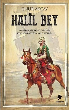 Halil Bey-Manisalı Bir Akıncı Beyinin Issız Adada Yaşam Mücadelesi - Onur Akçay - Morena Yayınevi Halil Bey-Manisalı Bir Akıncı Beyinin Issız Adada Yaşam Mücadelesi - Onur Akçay - Morena Yayınevi