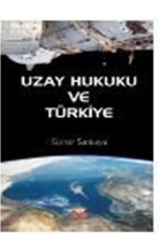 Uzay Hukuku ve Türkiye - Soner Sarıkaya - Nobel Bilimsel Eserler Uzay Hukuku ve Türkiye - Soner Sarıkaya - Nobel Bilimsel Eserler