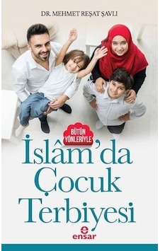 İslam'da Çocuk Terbiyesi - Mehmet Reşat Şavlı - Ensar Neşriyat İslam'da Çocuk Terbiyesi - Mehmet Reşat Şavlı - Ensar Neşriyat