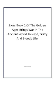 Lion: Book 1 Of The Golden Age: 'brings War İn The Ancient World To Vivid, Gritty And Bloody Life' Michael Joseph Author Lion: Book 1 Of The Golden Age: 'brings War İn The Ancient World To Vivid, Gritty And Bloody Life' Michael Joseph Author