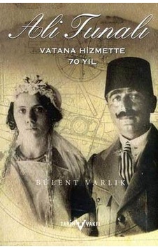 Ali Tunalı Vatana Hizmette 70 Yıl - M. Bülent Varlık - Tarih Vakfı Yurt Yayınları Ali Tunalı Vatana Hizmette 70 Yıl - M. Bülent Varlık - Tarih Vakfı Yurt Yayınları