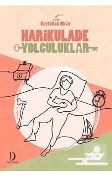 Harikulade Yolculuklar - Beytullah Mısır - Dava Adamı Yayınları Harikulade Yolculuklar - Beytullah Mısır - Dava Adamı Yayınları