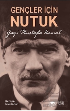 Gençler İçin Nutuk - Mustafa Kemal Atatürk - The Kitap Genç Gençler İçin Nutuk - Mustafa Kemal Atatürk - The Kitap Genç
