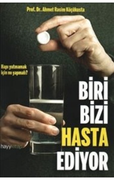 Biri Bizi Hasta Ediyor - Prof. Dr. Ahmet Rasim Küçükusta - Hayykitap Biri Bizi Hasta Ediyor - Prof. Dr. Ahmet Rasim Küçükusta - Hayykitap
