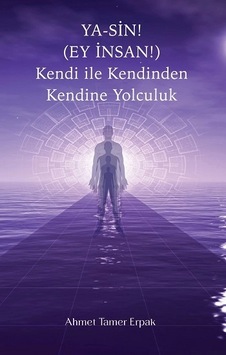 Ya-sin Ey İnsan Kendi İle Kendinden Kendine Yolculuk