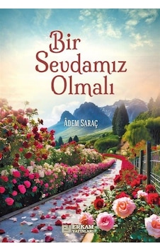 Bir Sevdamız Olmalı / Adem Saraç