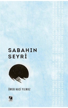 Sabahın Seyri - Ömer Naci Yılmaz - Çıra Yayınları Sabahın Seyri - Ömer Naci Yılmaz - Çıra Yayınları