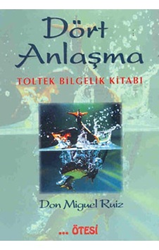 Dört Anlaşma Don Miguel Ruiz - Dört Anlaşma Don Miguel Ruiz -
