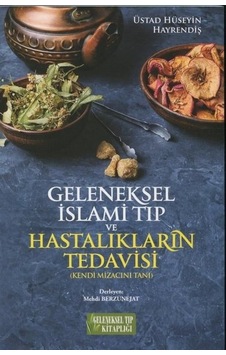 Geleneksel İslami Tıp ve Hastalıkların Tedavisi - Üstad Hüseyin Hayrendiş - Geleneksel Tıp Kitaplığı Geleneksel İslami Tıp ve Hastalıkların Tedavisi - Üstad Hüseyin Hayrendiş - Geleneksel Tıp Kitaplığı