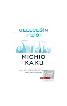 Geleceğin Fiziği - Michio Kaku - ODTÜ Yayıncılık Geleceğin Fiziği - Michio Kaku - ODTÜ Yayıncılık