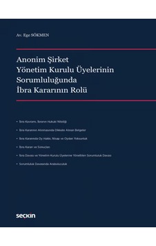 Anonim Şirket Yönetim Kurulu Üyelerinin Sorumluluğunda İbra Kararının Rolü Av. Ege Sökmen