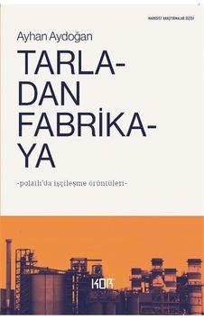 Tarladan Fabrikaya & Polatlı'da İşçileşme Örüntüleri Tarladan Fabrikaya & Polatlı'da İşçileşme Örüntüleri