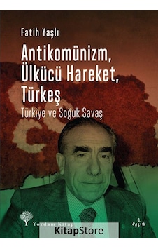 Antikomünizm Ülkücü Hareket Türkeş - Fatih Yaşlı - Yordam Kitap