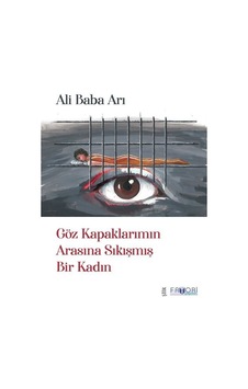 Göz Kapaklarımın Arasına Sıkışmış Bir Kadın - Ali Baba Arı - Favori Yayınları Göz Kapaklarımın Arasına Sıkışmış Bir Kadın - Ali Baba Arı - Favori Yayınları