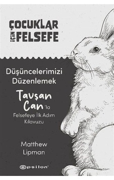Düşüncelerimizi Düzenlemek: Tavşan Can'la Felsefeye İlk Adım K...