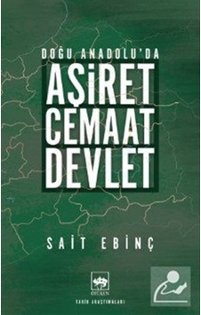 Doğu Anadolu'da Aşiret - Cemaat - Devlet / Sait Ebinç
