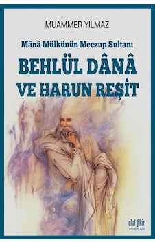 Mana Mülkünün Meczup Sultanı-Behlül Dana ve Harun Reşit - Muammer Yılmaz - Akıl Fikir Yayınları Mana Mülkünün Meczup Sultanı-Behlül Dana ve Harun Reşit - Muammer Yılmaz - Akıl Fikir Yayınları