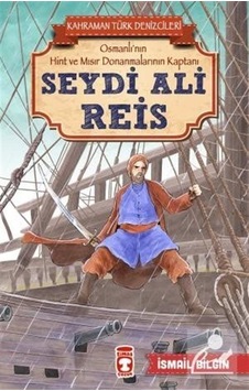 Seydi Ali Reis - Kahraman Türk Denizcileri - İsmail Bilgin Seydi Ali Reis - Kahraman Türk Denizcileri - İsmail Bilgin