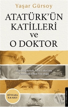 Atatürk'ün Katilleri ve O Doktor - Yaşar Gürsoy - Destek Yayınları Atatürk'ün Katilleri ve O Doktor - Yaşar Gürsoy - Destek Yayınları