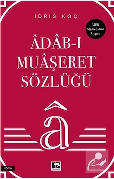 Adab-ı Muaşeret Sözlüğü / İdris Koç Adab-ı Muaşeret Sözlüğü / İdris Koç