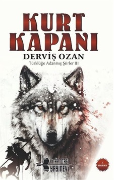 Kurt Kapanı / Türklüğe Adanmış Şiirler Iıı / Derviş Ozan Kurt Kapanı / Türklüğe Adanmış Şiirler Iıı / Derviş Ozan
