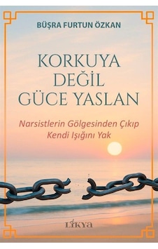 Korkuya Değil Güce Yaslan / Narsistlerin Gölgesinden Çıkıp Ken...