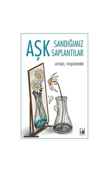 Aşk Sandığımız Saptantılar - Aysel Taşdemir - Pozitif Yayıncılık Aşk Sandığımız Saptantılar - Aysel Taşdemir - Pozitif Yayıncılık